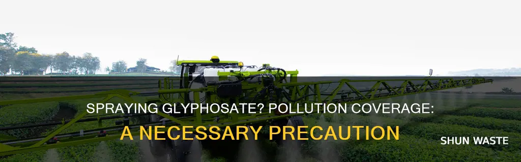 do you need pollution coverage if you spray glyphosate