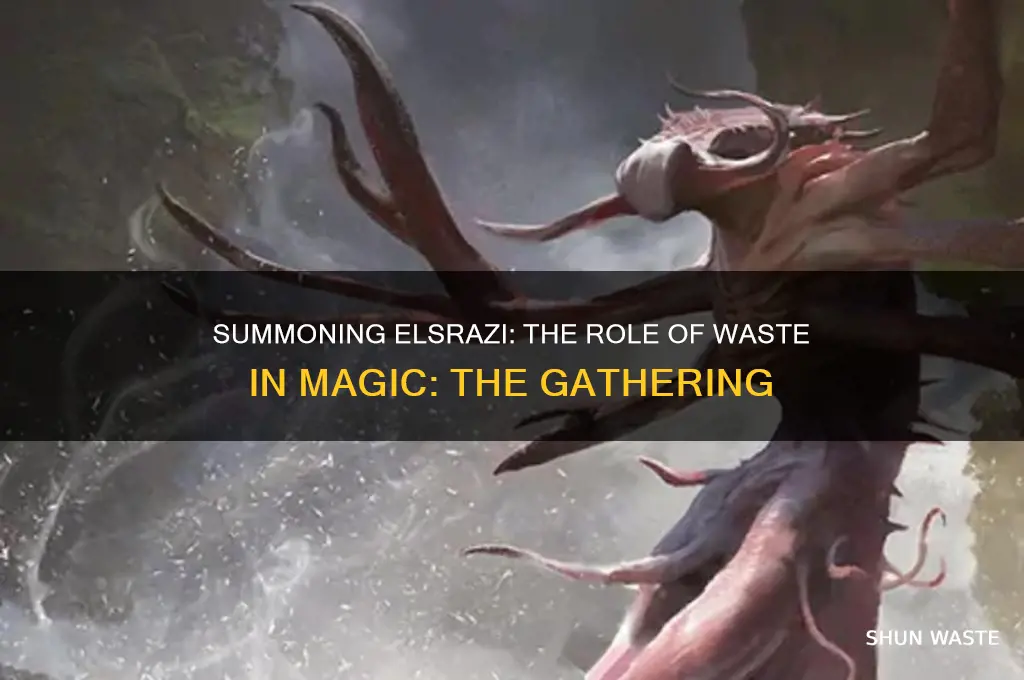 do you need to use wastes to summon elsrazi