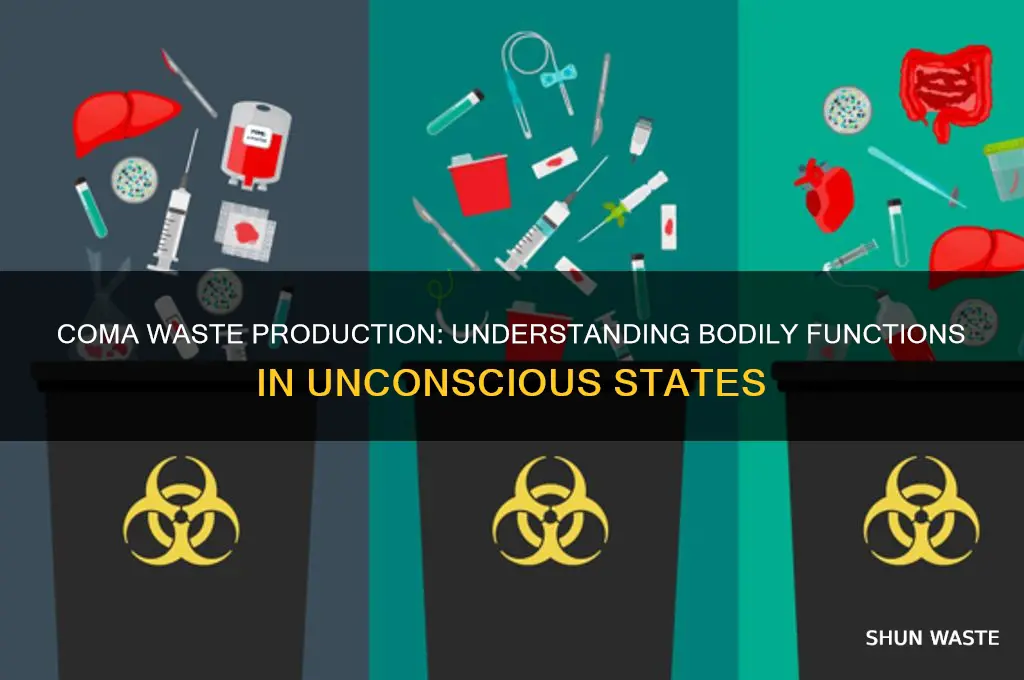 do you produce waste in a coma