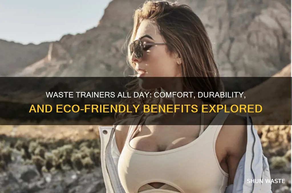 do you use waste trainers all day