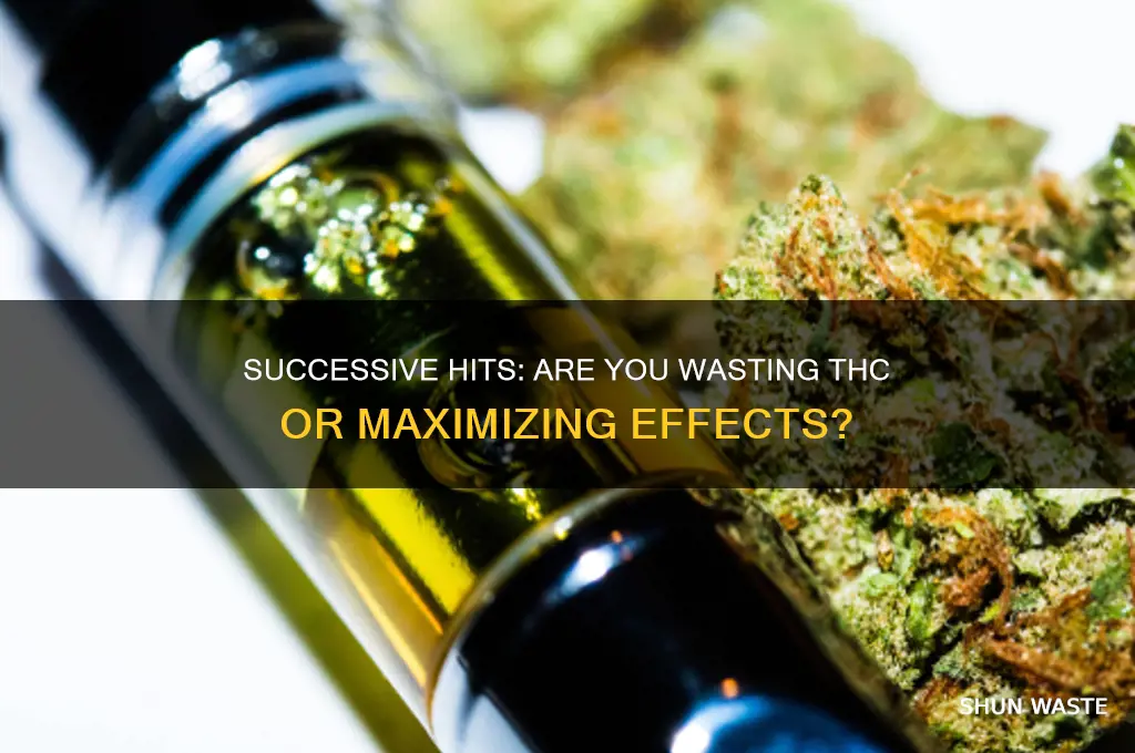 do you waste thc when you hit it successively