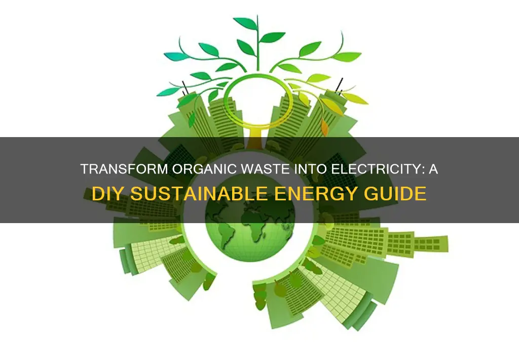 do yourself stry convert organic waste into electricity