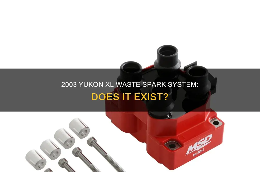 does 2003 yukon xl have waste spark