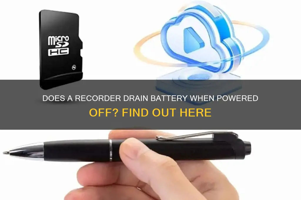 does a recorder waste battery if its off