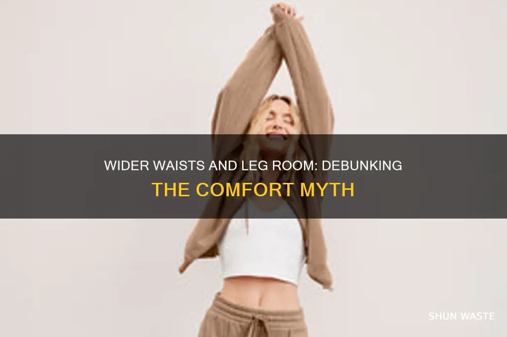 does a wider waste mean more leg room