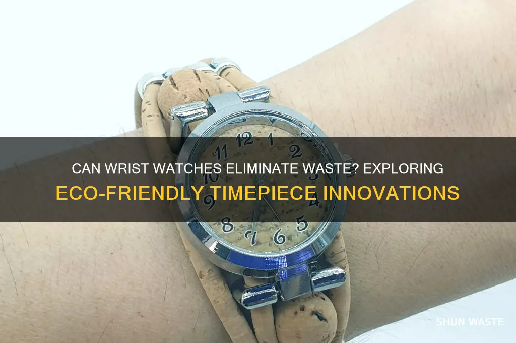 does a wrist watch get rid of waste