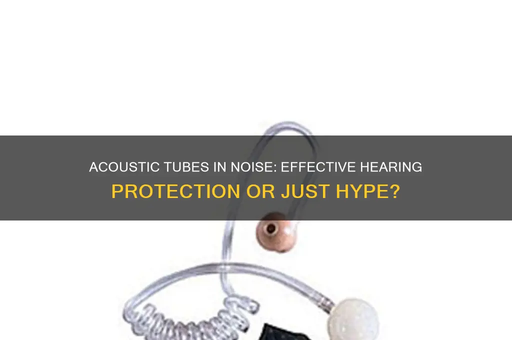 does acoustic tube work in noisy environments