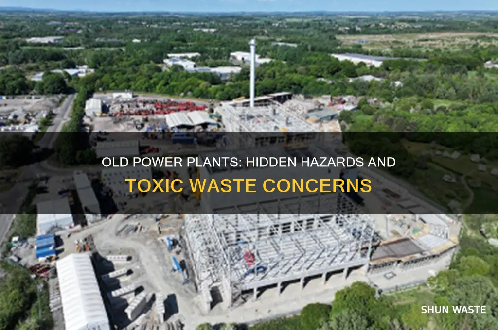 does an old old power plant contain hazarous waste