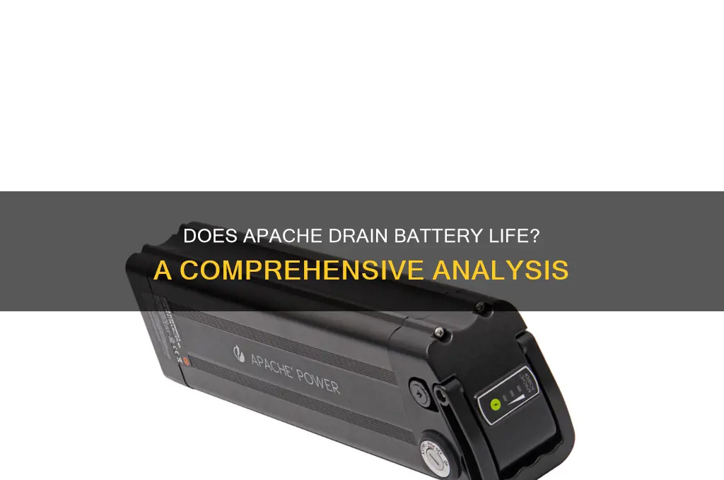 does apache waste a lot of batteyr