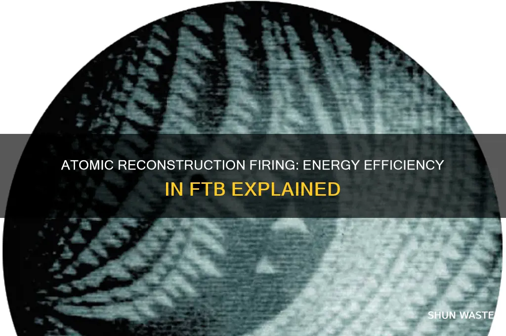 does atomic reconstruction firing waste energy ftb