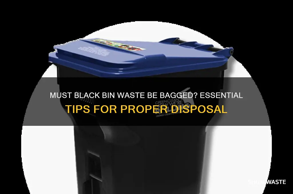 does black bin waste have to be bagged