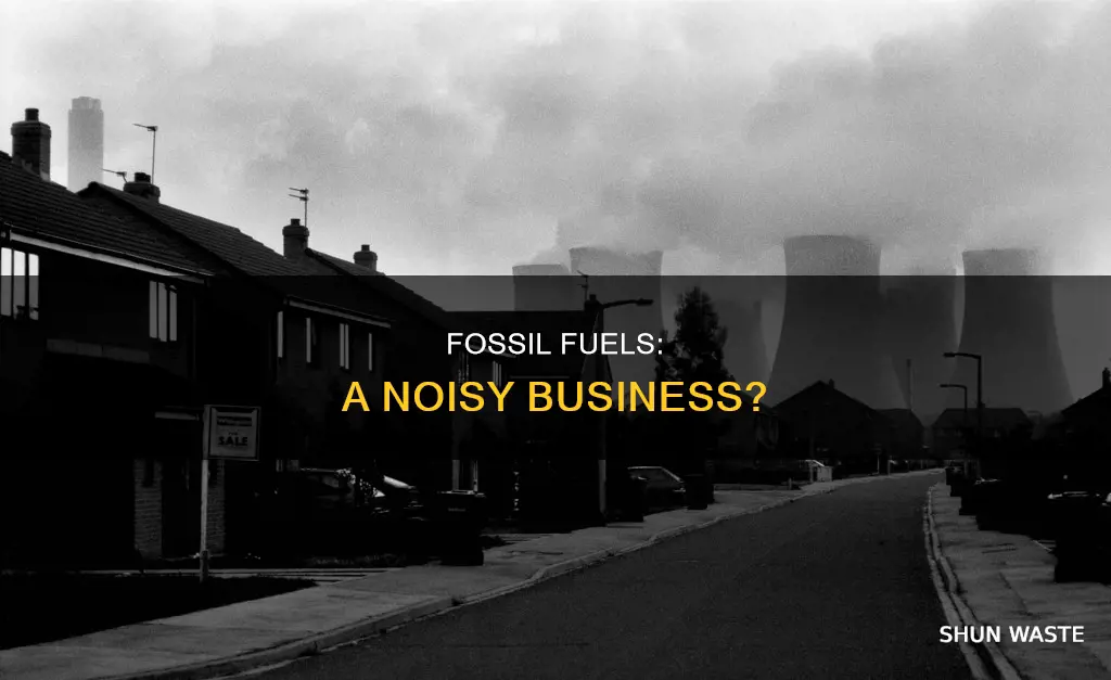 does burning fossil fuels create noise pollution