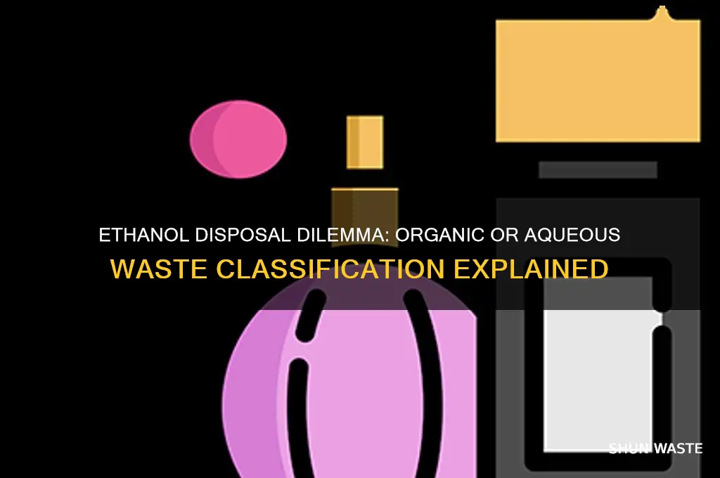 does ethanol go in organic waste or aqueous waste