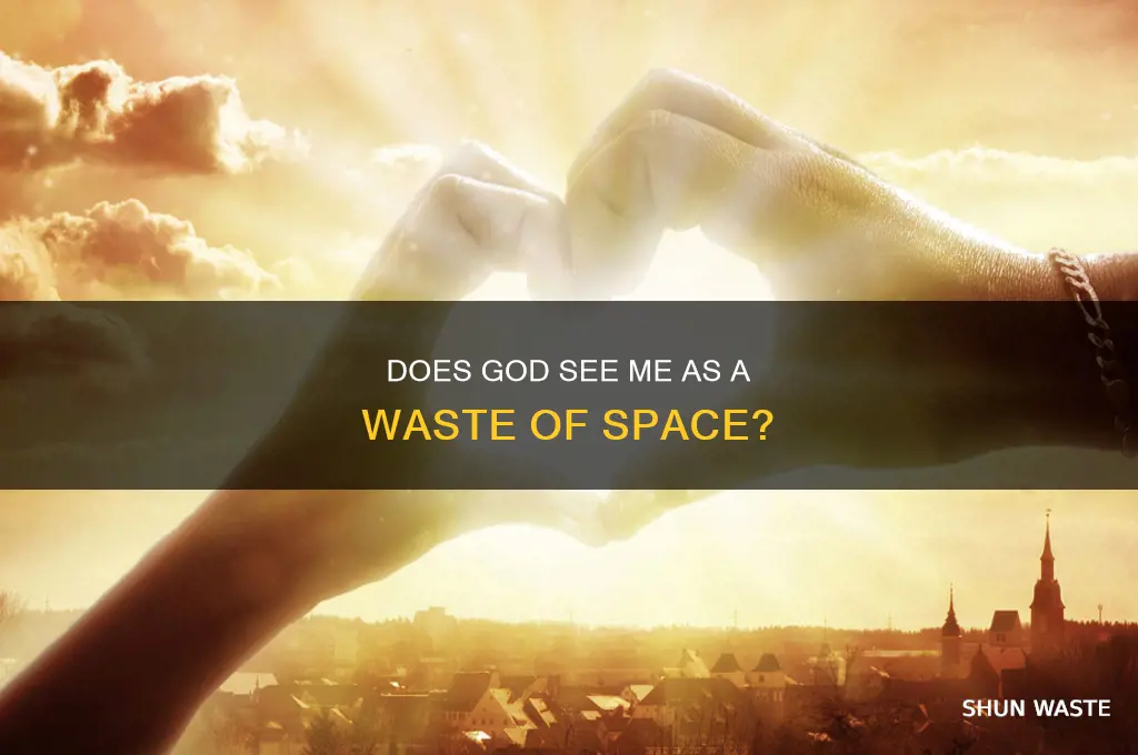 does god think i am a waste of space