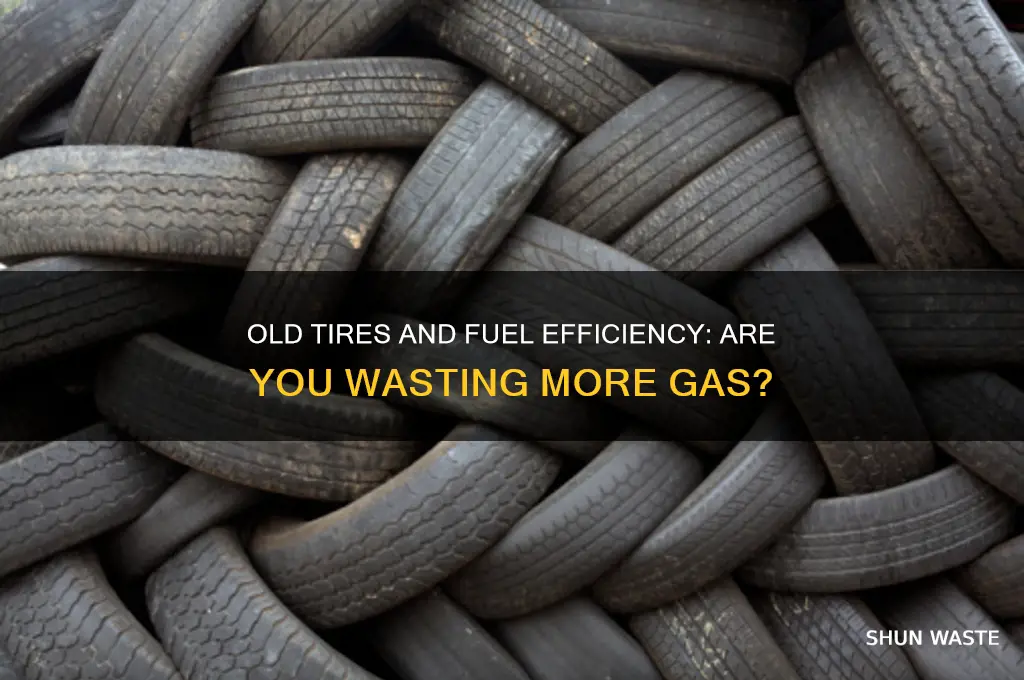 does having old tires make you waste more gas