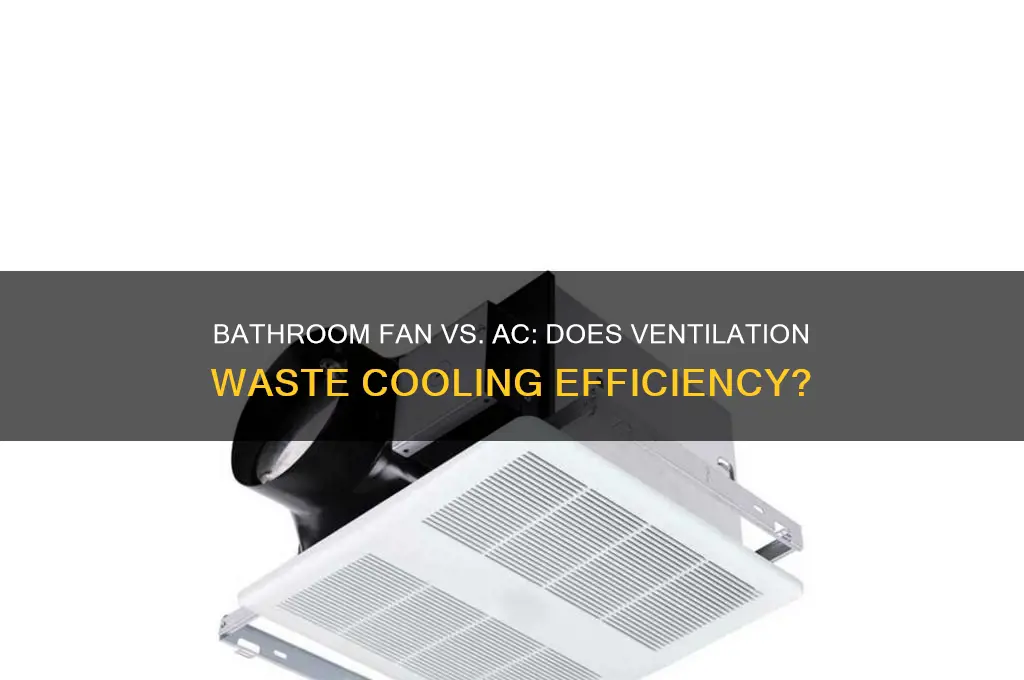 does having the bathroom fan waste the air conditioning