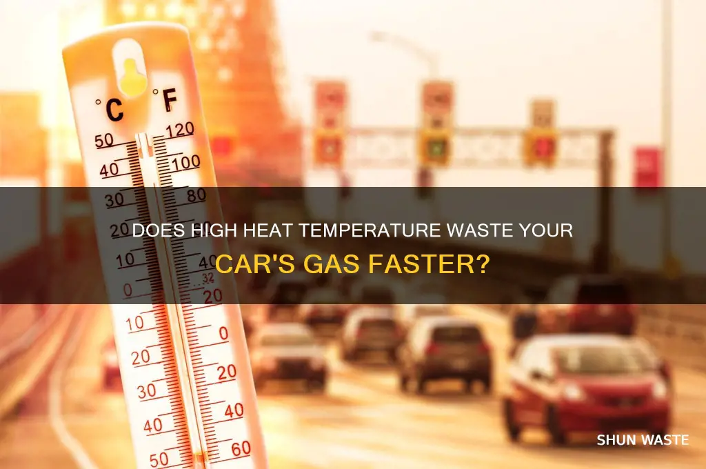does heat temperature waste your gas on your car faster