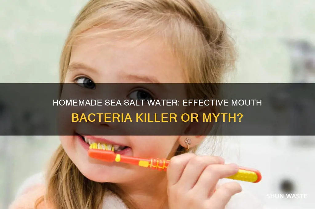 does homemade sea salt waster kill bacterian in the mouth