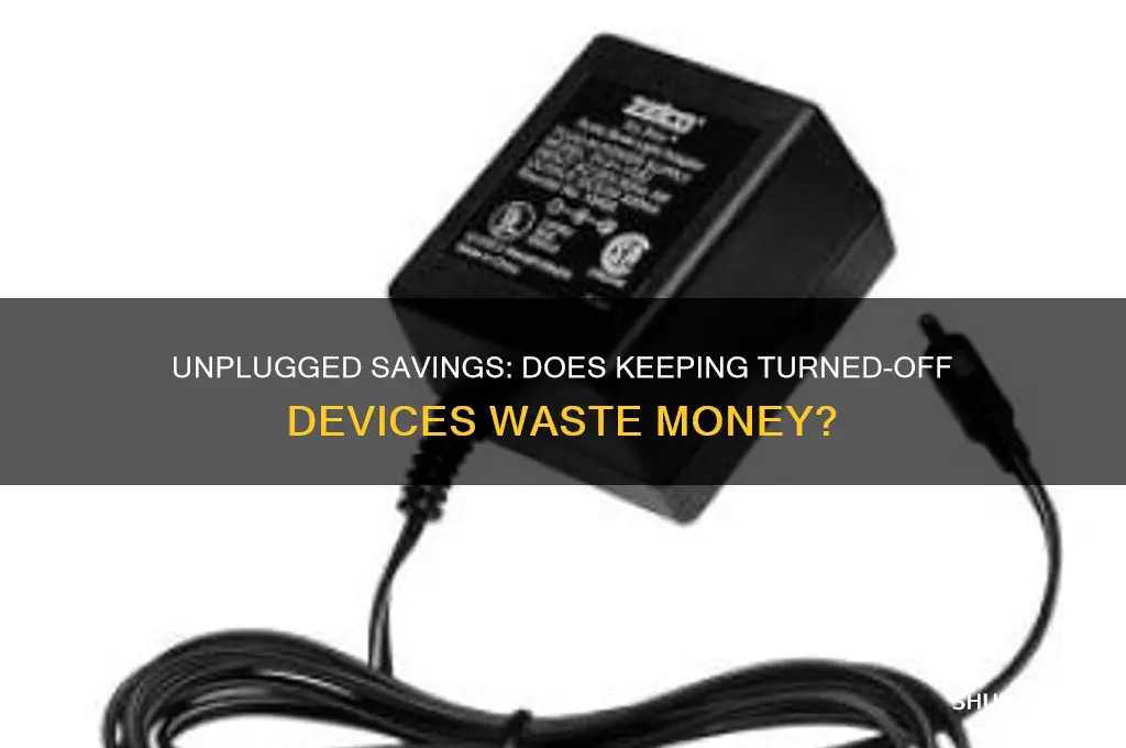 does keeping turned off things plugged in waste money