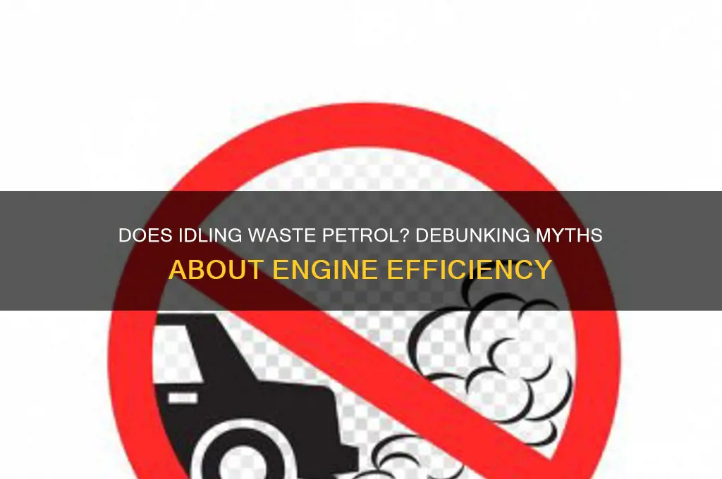 does keeping your engine on waste petrol