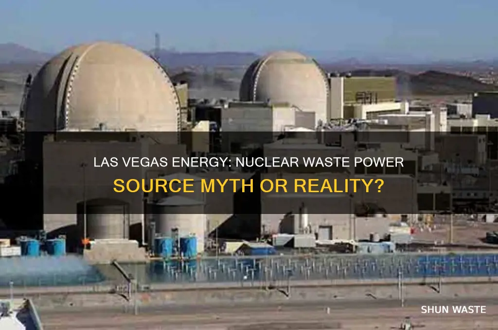 does las vegas use nuclear waste as an energy source