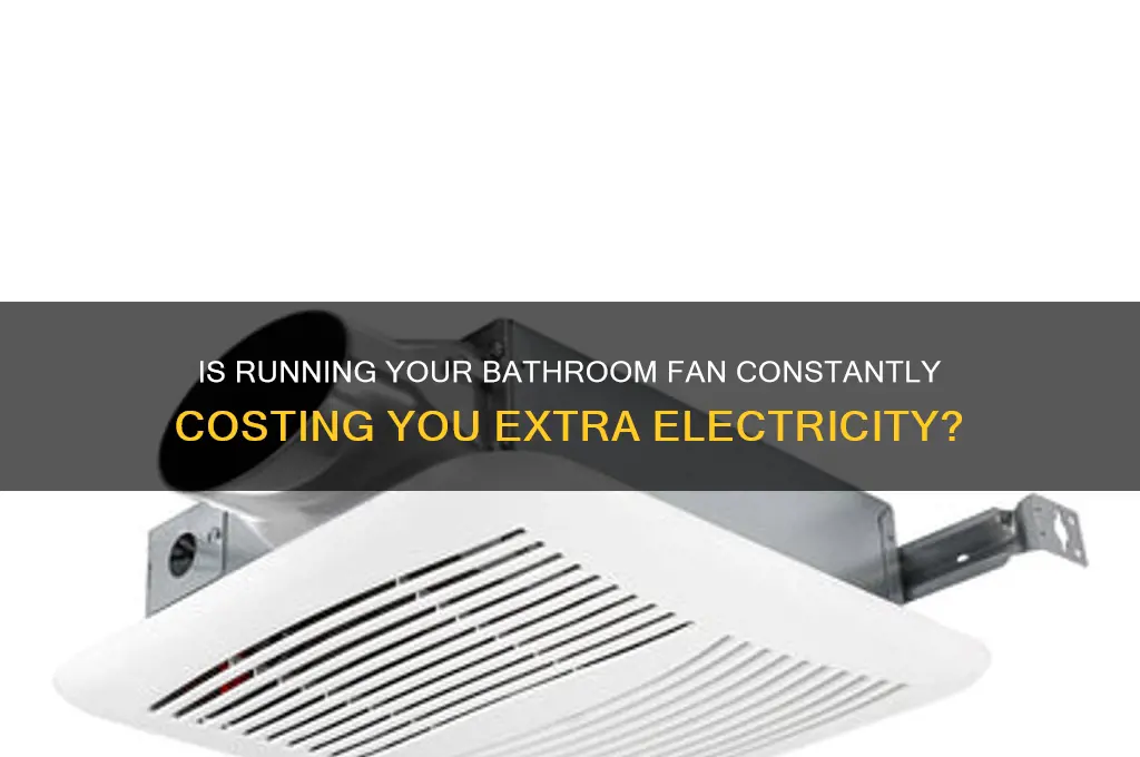 does leaving a bathroom fan on waste electricity
