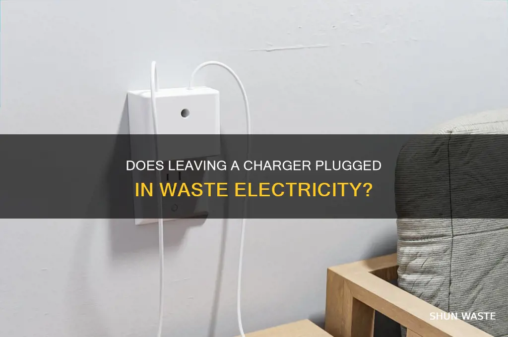 does leaving a charger in the wall waste electricity