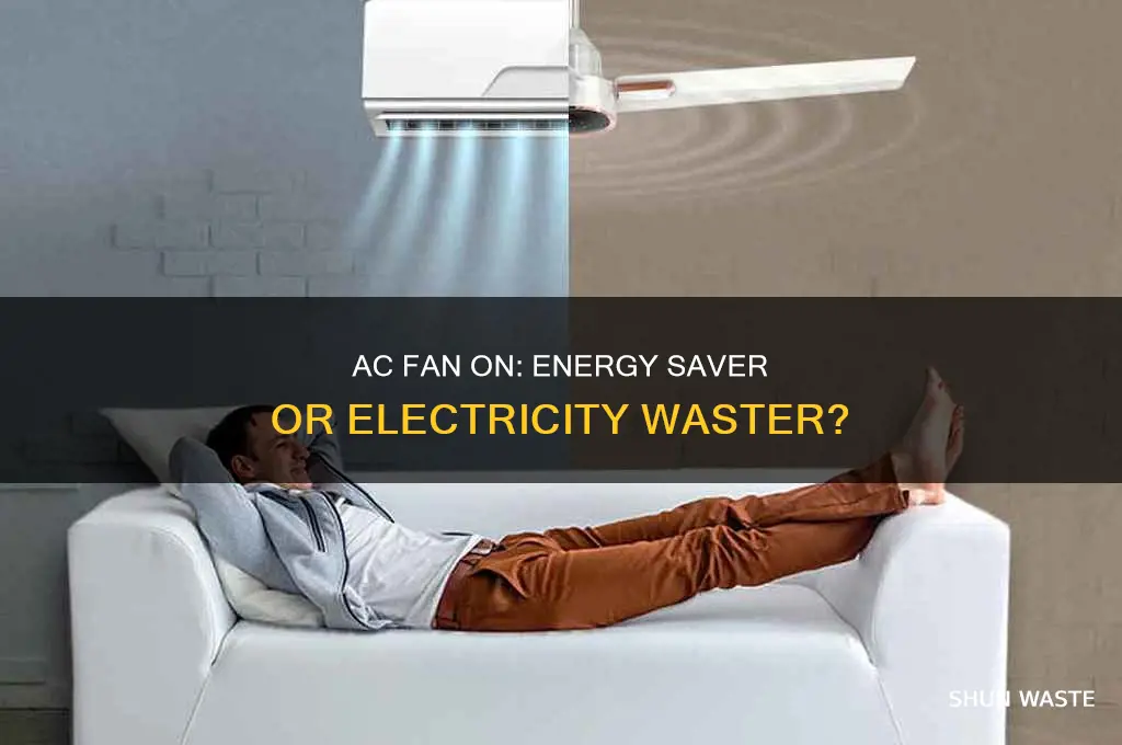 does leaving the ac fan on waste electricity