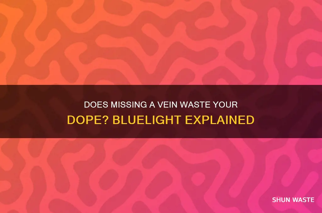 does missing a vein waste your dope bluelight