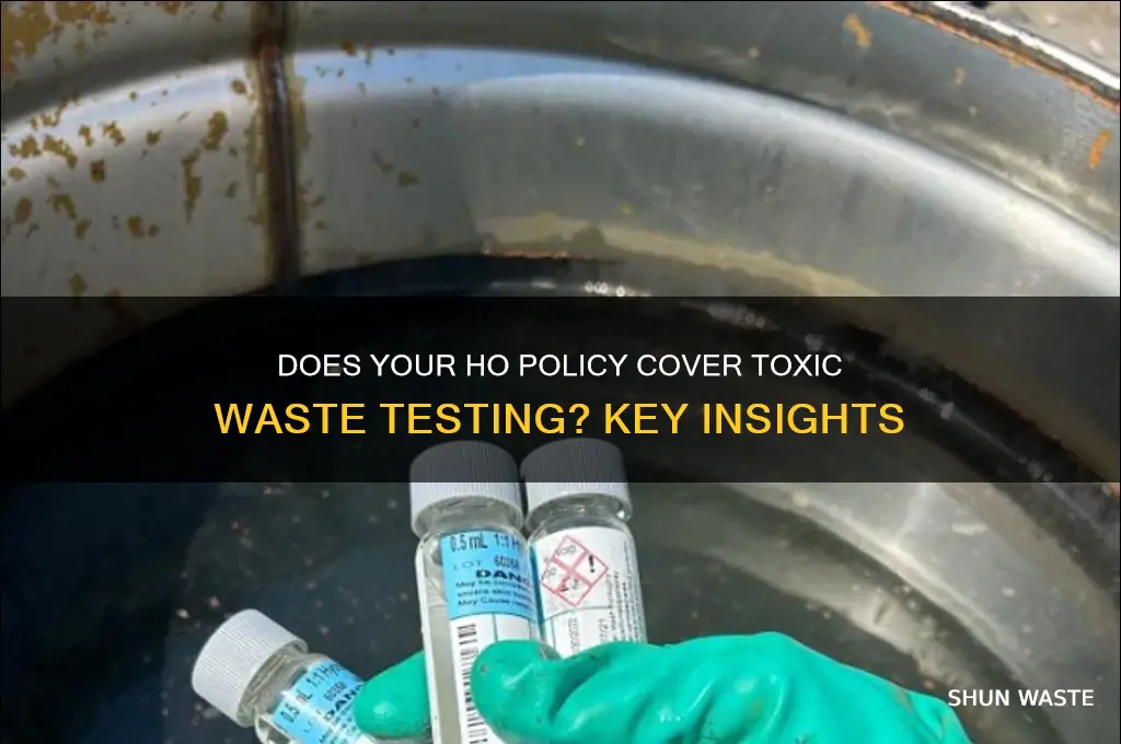 does my ho policy allow for testing of toxic waste