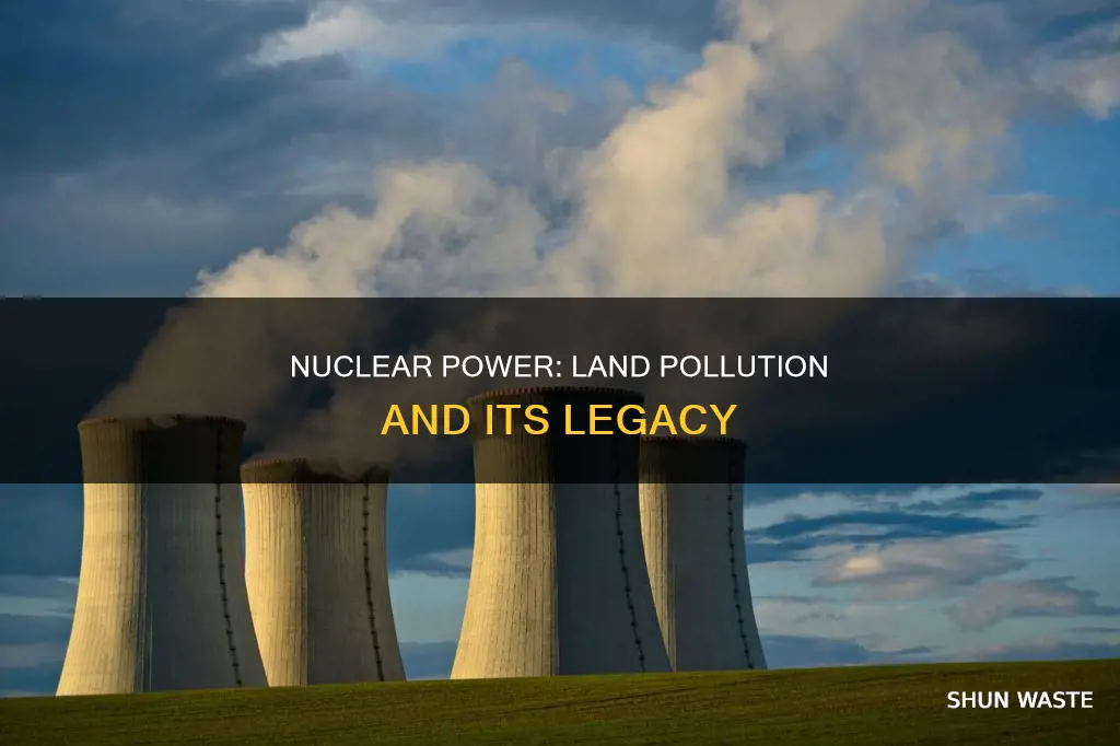 does nuclear power pollute land