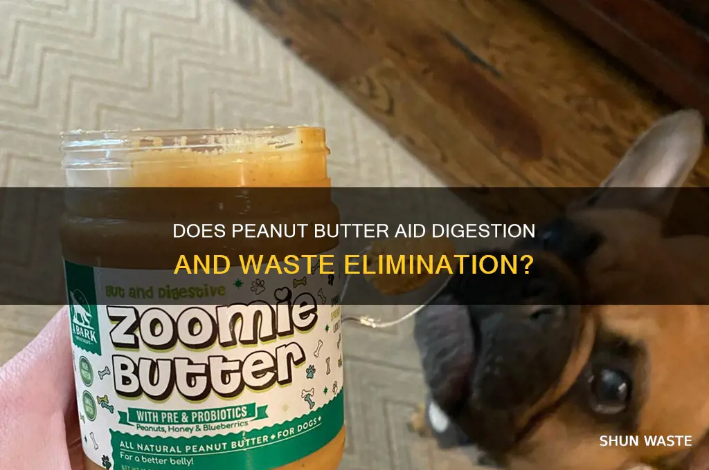 does peanut butter cause you to eliminate waste