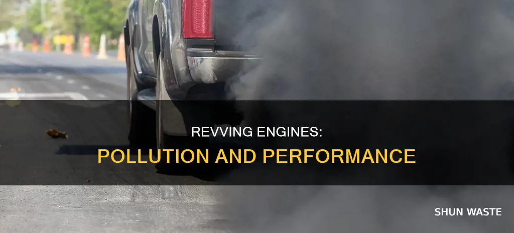 does revving the engine in a car increase pollution
