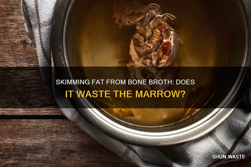 does skimming fat from bone broth waste the marrow