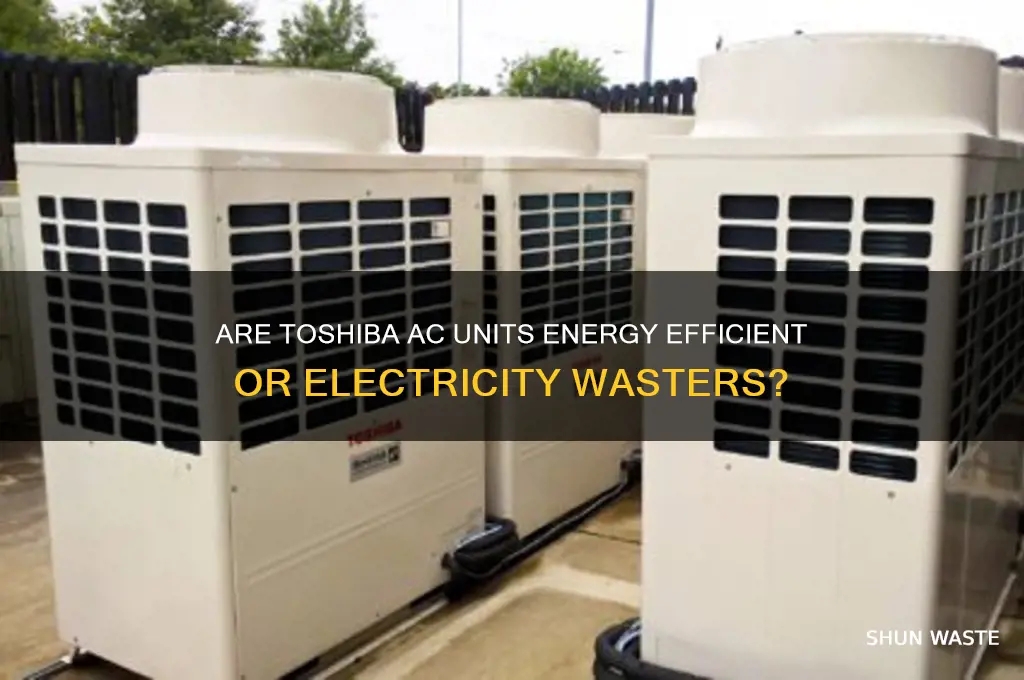 does the toshiba ac units waste a lot of electricity
