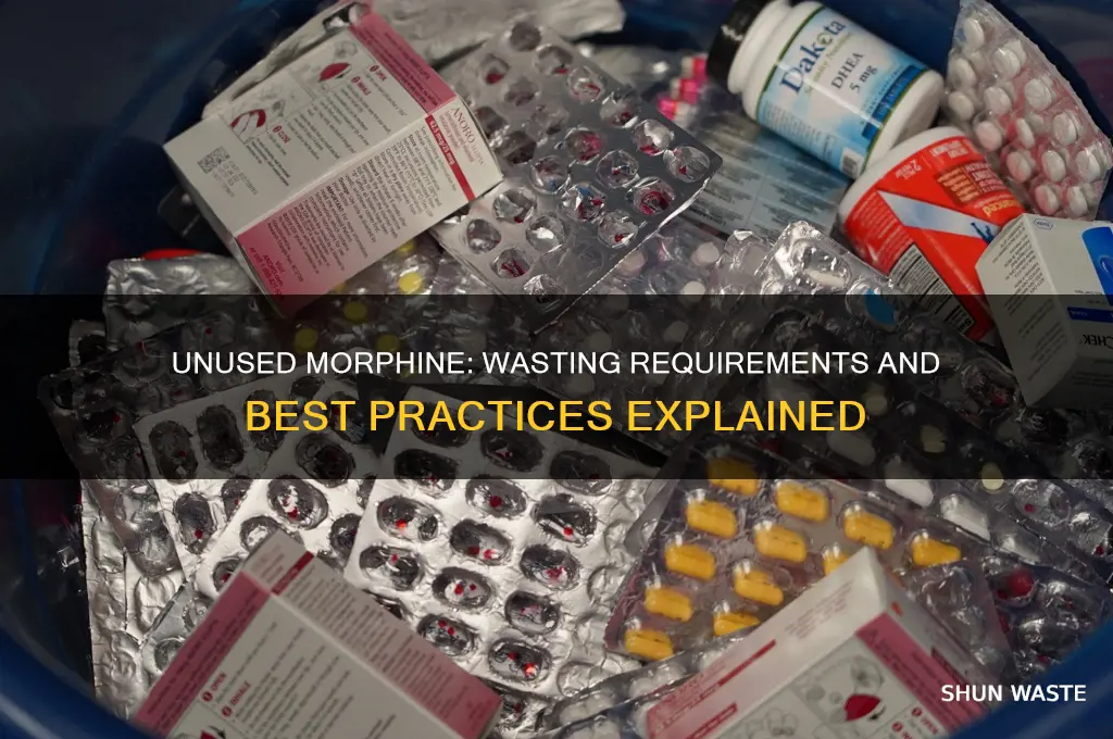 does unused morphine need to be wasted