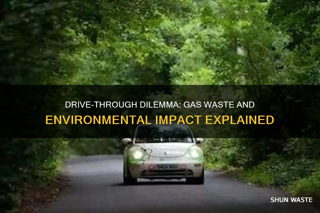 does using the drive through waste gas
