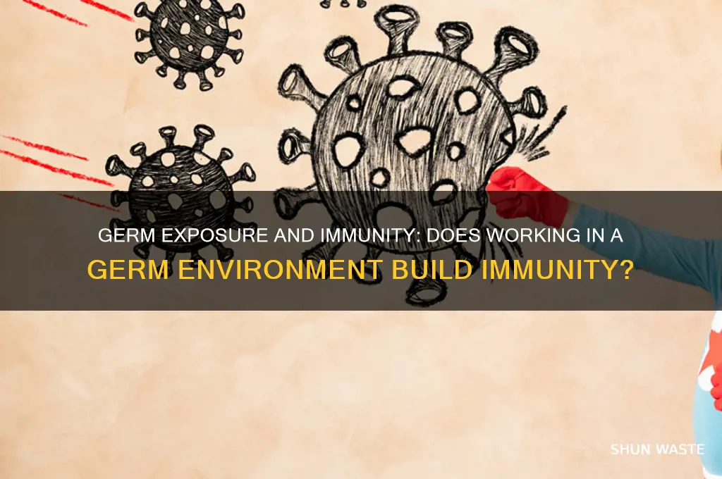 does working in germ environment build immunity