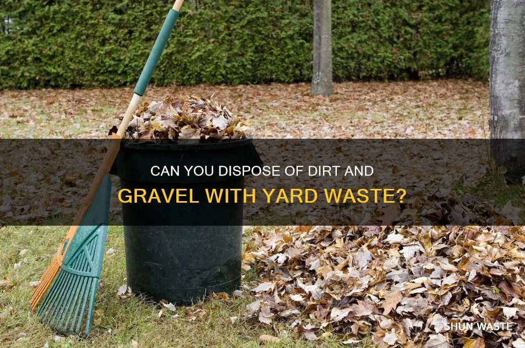 does yard waste accept dirt and gravel