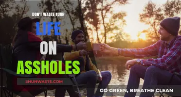 Don't Waste Your Life on Assholes: A Guide to Prioritizing Worthwhile Relationships