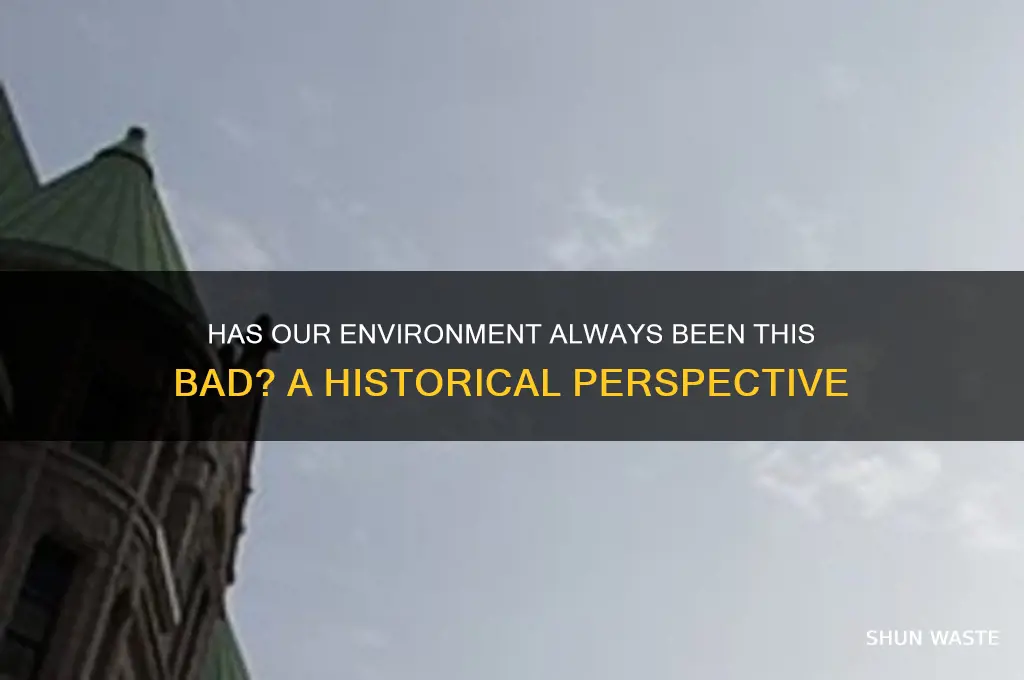has he environment always been so bad