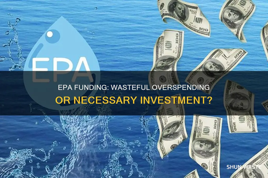 has the epa been wastefully over funded