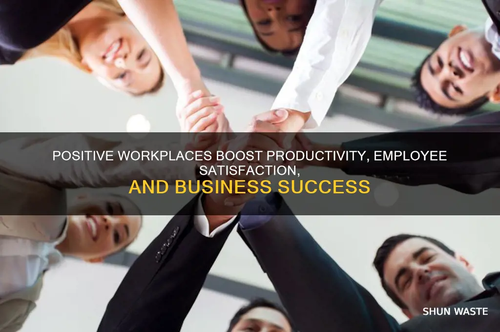 how are positive work environments beneficial
