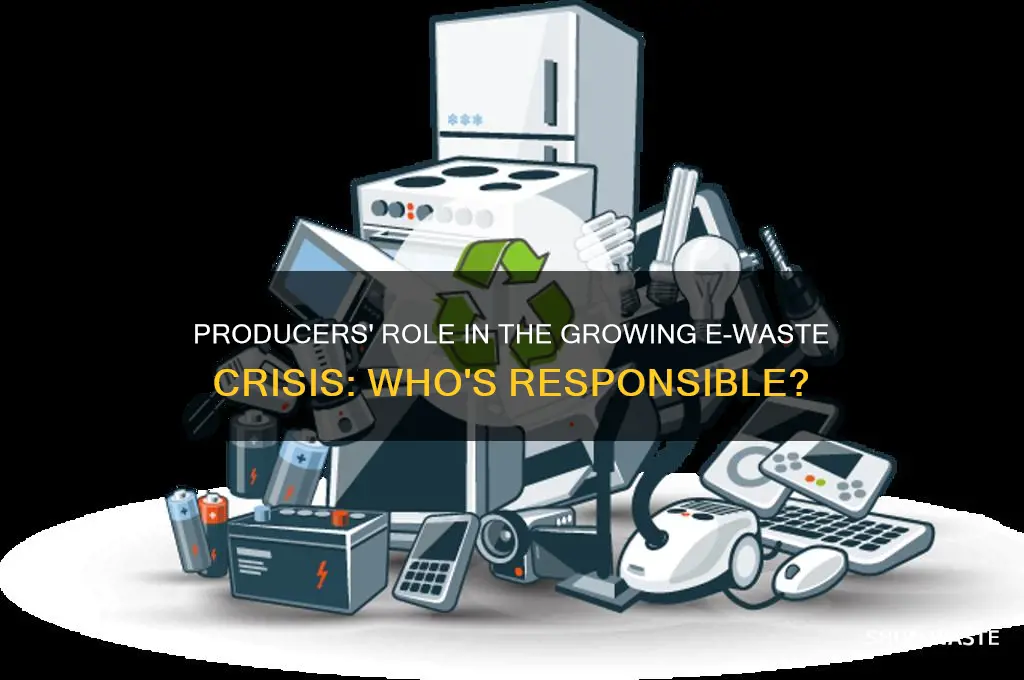 how are producers to blame for e waste