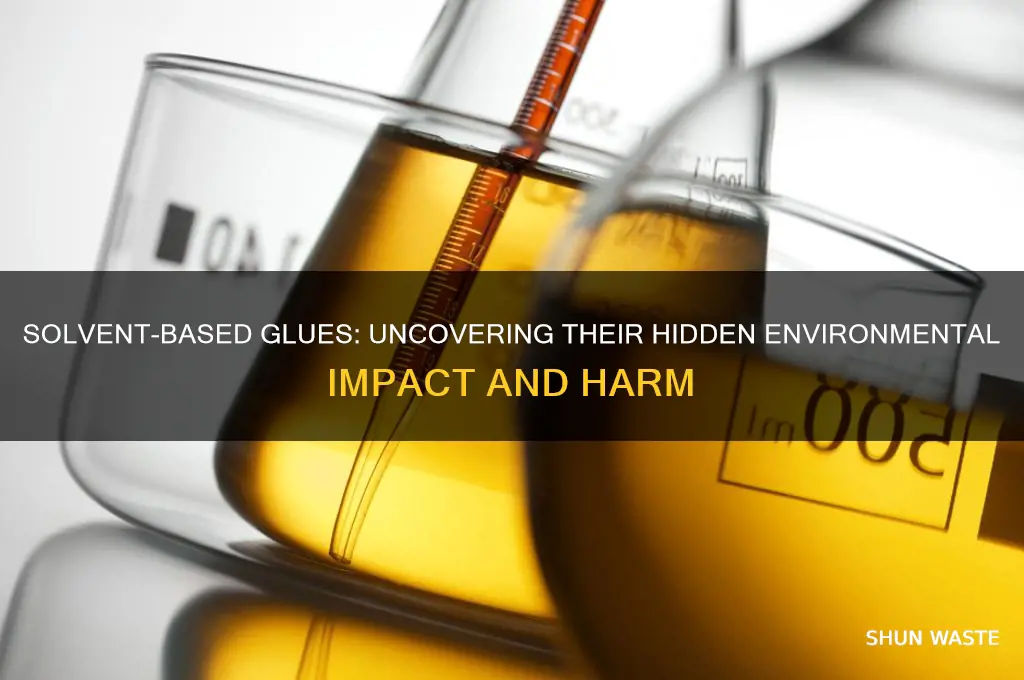 how are solvent-bsed glues bad for the environment