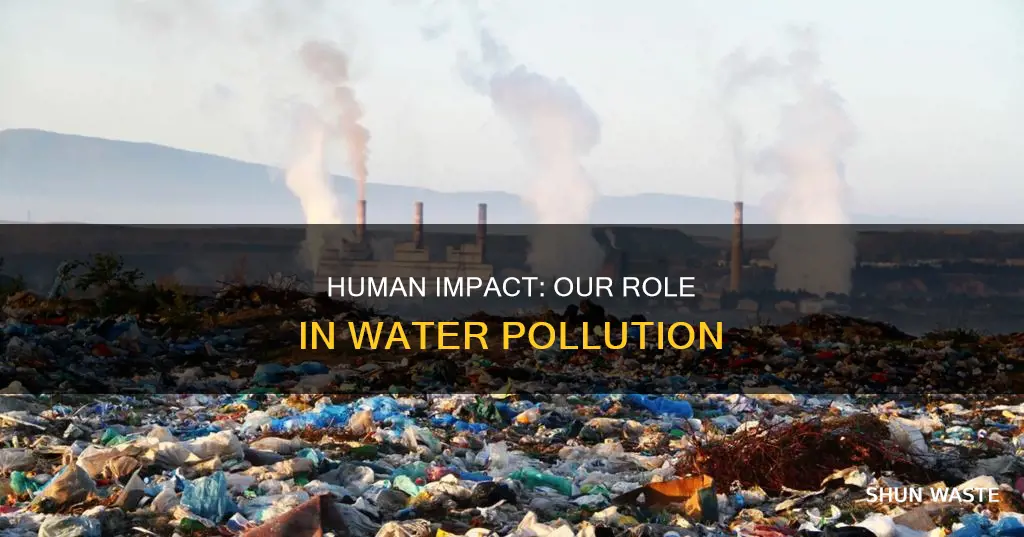 how are we responsible for pollution of water