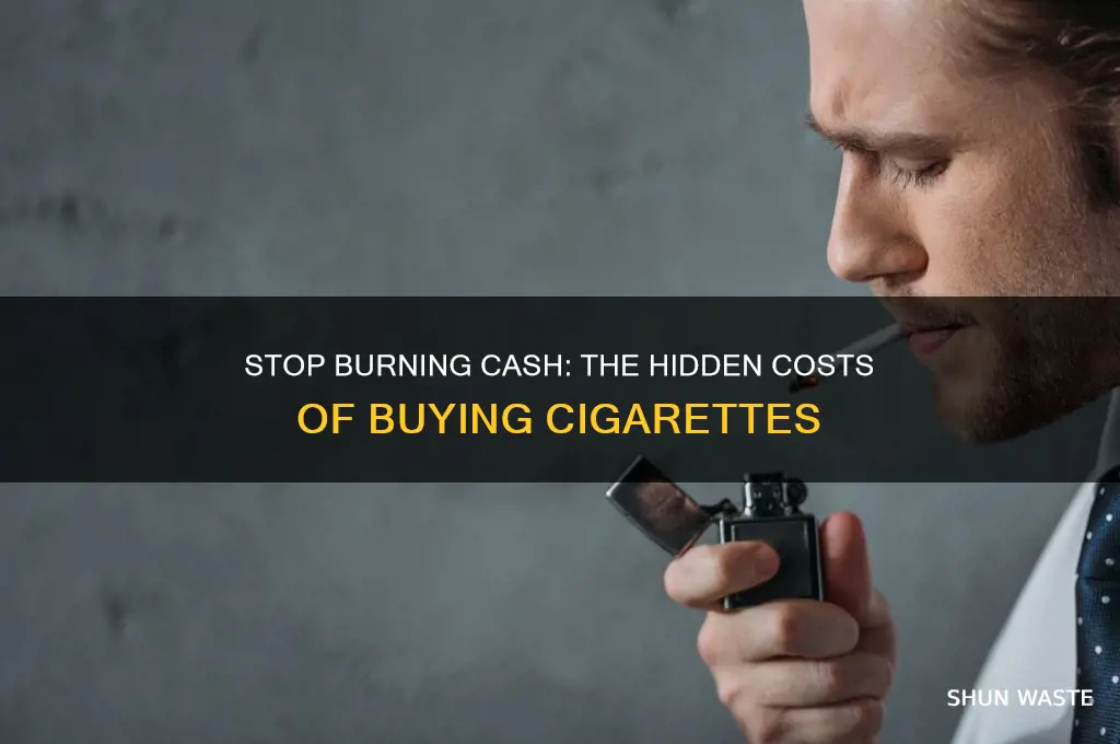 how are you wasting your money on buying cigarretes