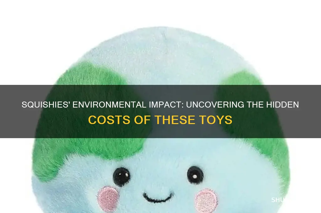 how bad are squishies for the environment