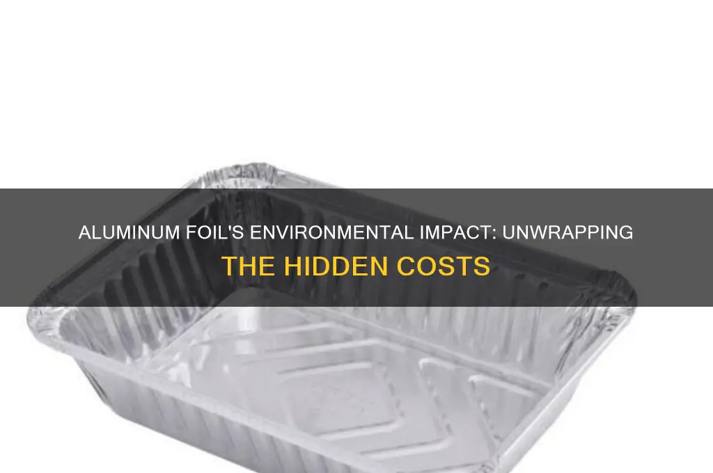 how bad is aluminum foil for the environment