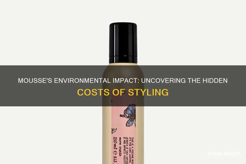 how bad is mousse for the environment